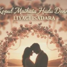 Kopul Mathata Hadu Denna - Liyagi Isadara