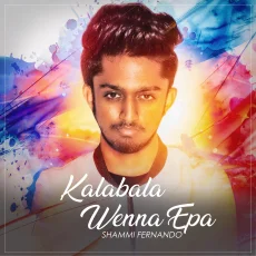 Kalabala Wenna Epa - Shammi Fernando Kalabala Wenna Epa - Shammi Fernando